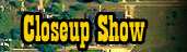 Closeup Show